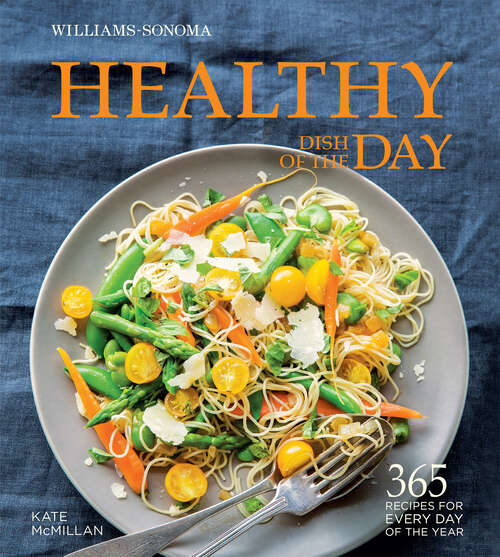 Book cover of Healthy Dish of the Day: 365 Recipes for Every Day of the Year (Williams-Sonoma)