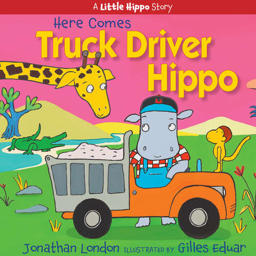 Book cover of Here Comes Truck Driver Hippo (A Little Hippo Story)