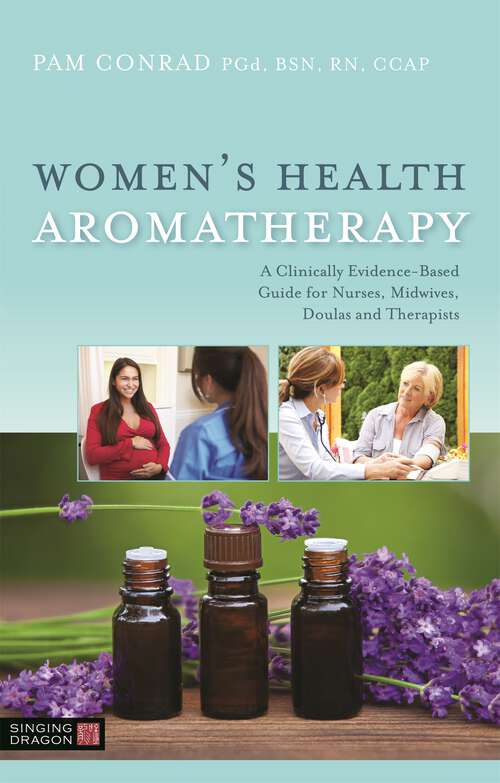 Book cover of Women’s Health Aromatherapy: A Clinically Evidence-Based Guide for Nurses, Midwives, Doulas and Therapists