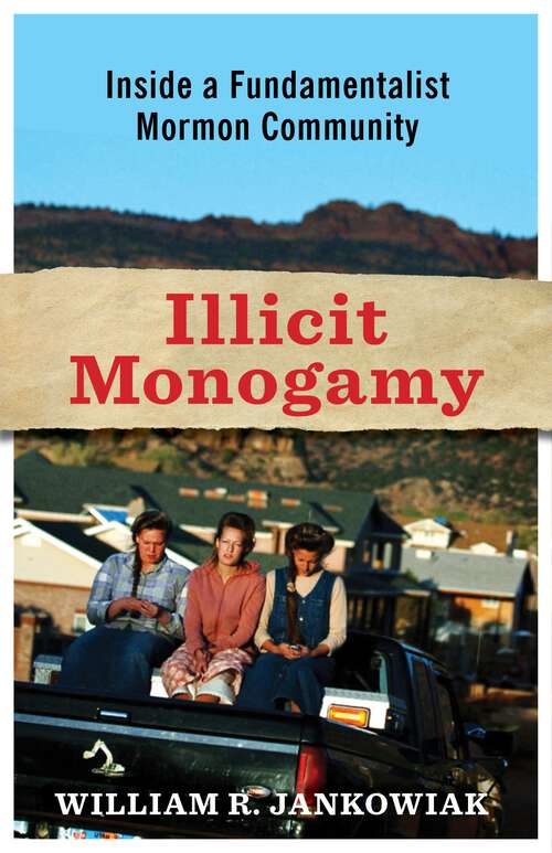 Book cover of Illicit Monogamy: Inside a Fundamentalist Mormon Community