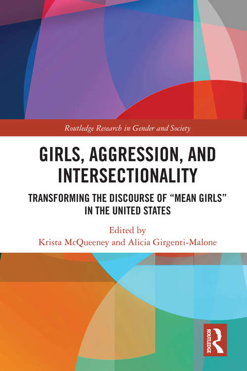 Book cover of Girls, Aggression, and Intersectionality: Transforming the Discourse of "Mean Girls" in the United States (Routledge Research in Gender and Society)