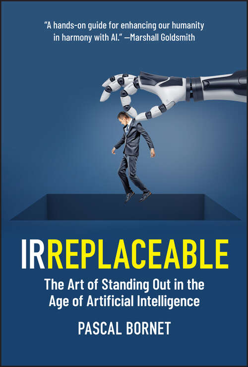 Book cover of IRREPLACEABLE: The Art of Standing Out in the Age of Artificial Intelligence