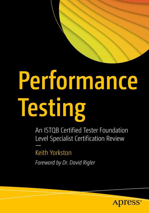 Book cover of Performance Testing: An ISTQB Certified Tester Foundation Level Specialist Certification Review (1st ed.)