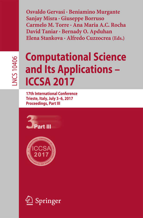 Book cover of Computational Science and Its Applications – ICCSA 2017: 17th International Conference, Trieste, Italy, July 3-6, 2017, Proceedings, Part III (Lecture Notes in Computer Science #10406)
