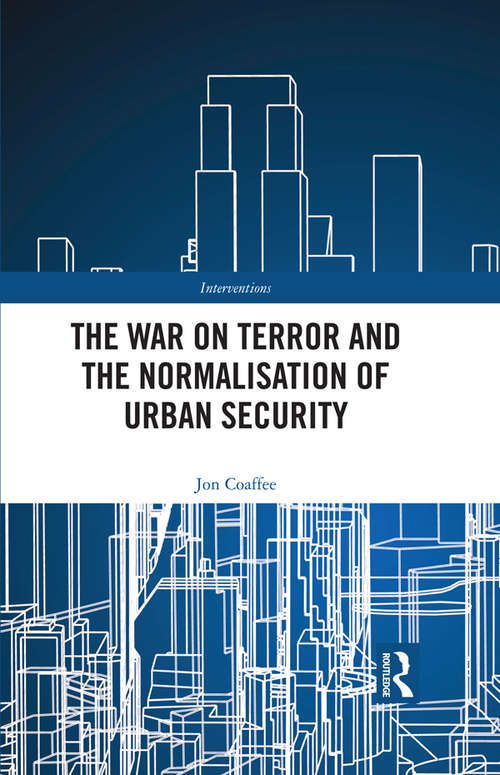 Book cover of The War on Terror and the Normalisation of Urban Security (Interventions)