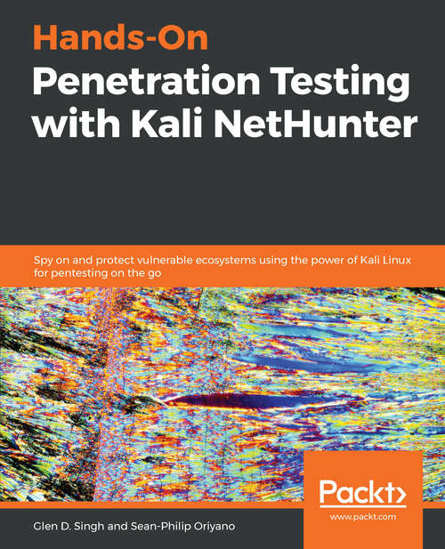 Book cover of Hands-On Penetration Testing with Kali NetHunter: Spy on and protect vulnerable ecosystems using the power of Kali Linux for pentesting on the go
