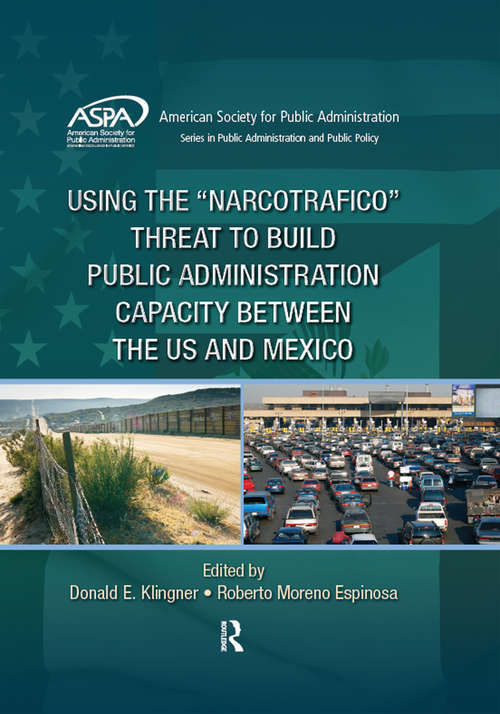 Book cover of Using the Narcotrafico Threat to Build Public Administration Capacity between the US and Mexico (ASPA Series in Public Administration and Public Policy)