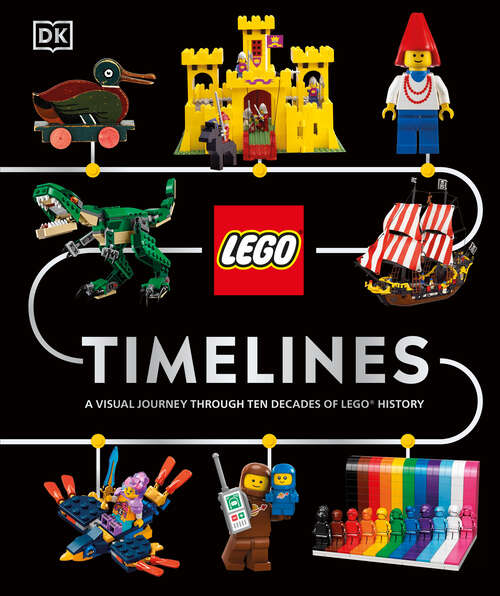 Book cover of LEGO Timelines: A Visual Journey Through Ten Decades of LEGO History