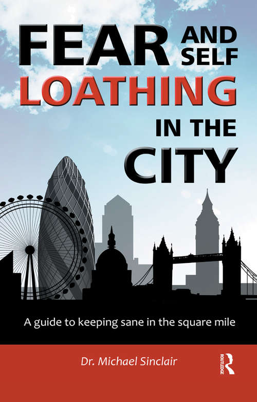 Book cover of Fear and Self-Loathing in the City: A Guide to Keeping Sane in the Square Mile (The Self-Help Series)