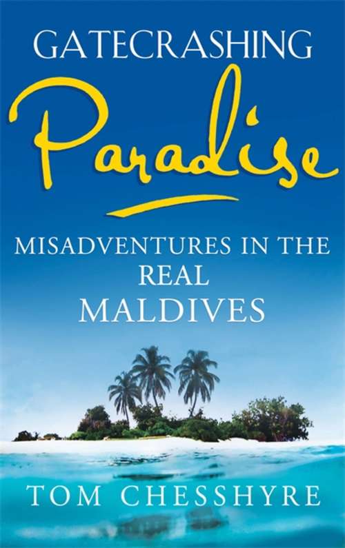 Book cover of Gatecrashing Paradise: Misadventure in the Real Maldives