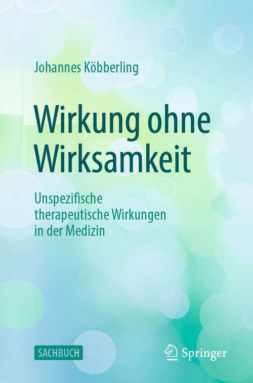 Book cover of Wirkung ohne Wirksamkeit: Unspezifische therapeutische Wirkungen in der Medizin (1. Aufl. 2022)