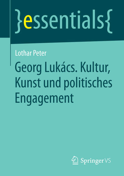 Book cover of Georg Lukács. Kultur, Kunst und politisches Engagement (essentials)