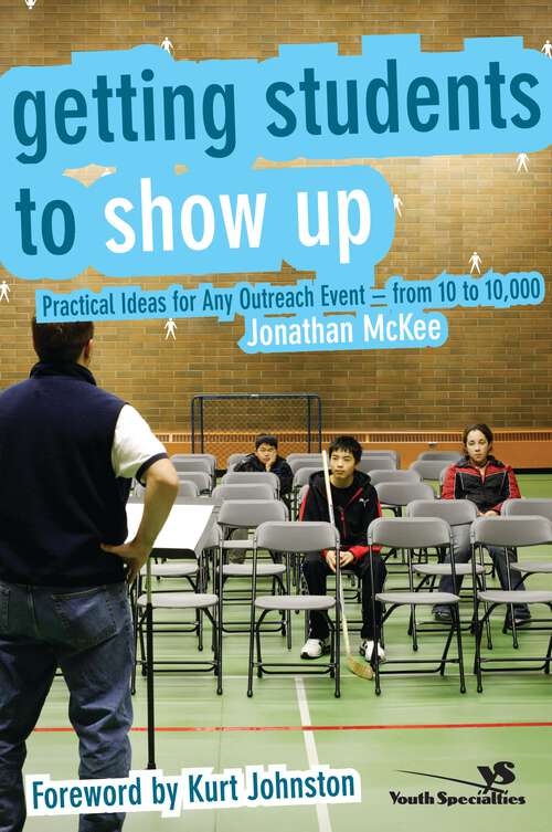 Book cover of Getting Students to Show Up: Practical Ideas for Any Outreach Event---from 10 to 10,000