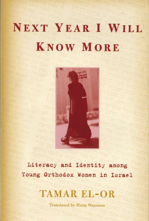 Book cover of Next Year I Will Know More: Literacy and Identity among Young Orthodox Women in Israel