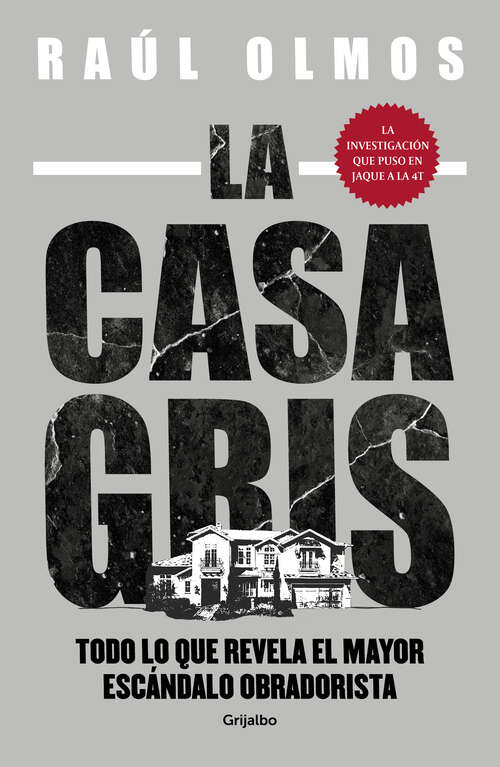 Book cover of La casa gris: Todo lo que revela el mayor escándalo obradorista