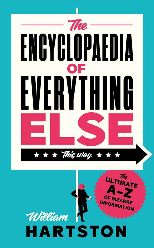 Book cover of The Encyclopaedia of Everything Else: The Ultimate A-z Of Bizarre Information
