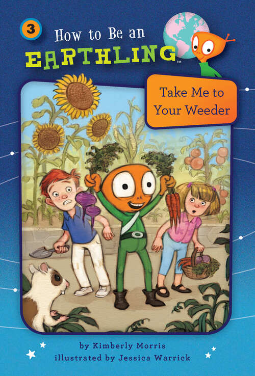 Book cover of Take Me to Your Weeder: Responsibility (How to Be an Earthling #3)