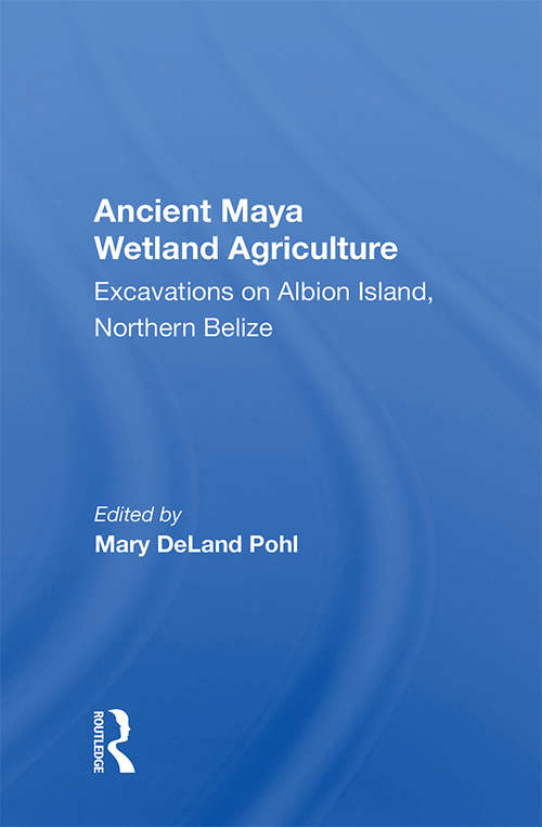 Book cover of Ancient Maya Wetland Agriculture: Excavations On Albion Island, Northern Belize