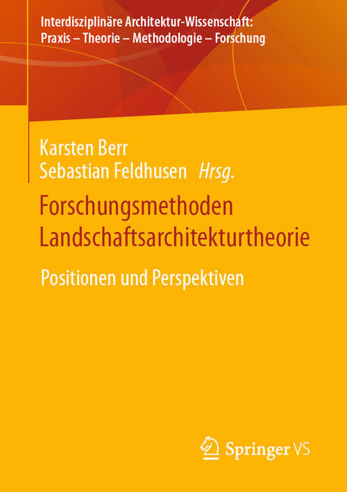 Book cover of Forschungsmethoden Landschaftsarchitekturtheorie: Positionen und Perspektiven (2024) (Interdisziplinäre Architektur-Wissenschaft: Praxis – Theorie – Methodologie – Forschung)