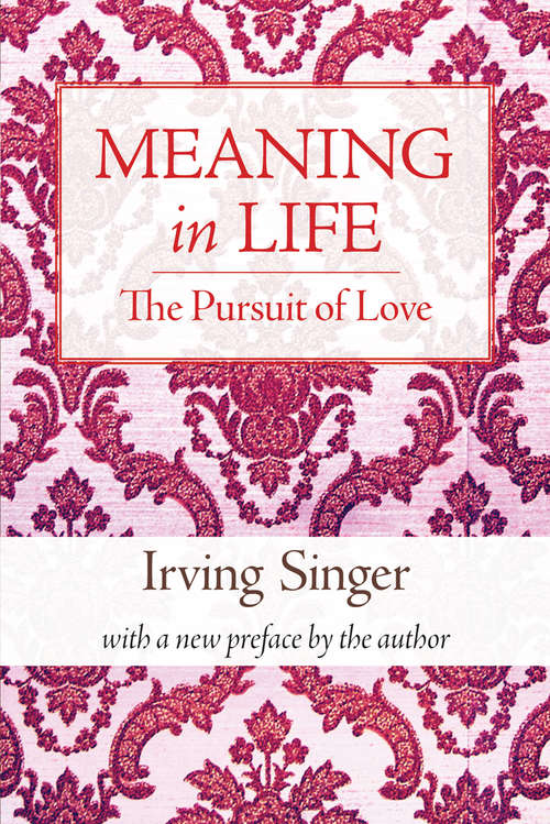 Book cover of Meaning in Life, Volume 2: The Pursuit of Love (The Irving Singer Library)