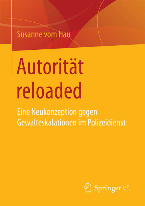 Book cover of Autorität reloaded: Eine Neukonzeption gegen Gewalteskalationen im Polizeidienst (1. Aufl. 2017)