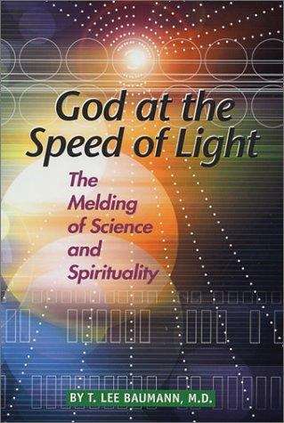 Book cover of God at the Speed of Light: The Melding of Science and Spirituality