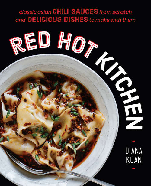 Book cover of Red Hot Kitchen: Classic Asian Chili Sauces from Scratch and Delicious Dishes to Make With Them