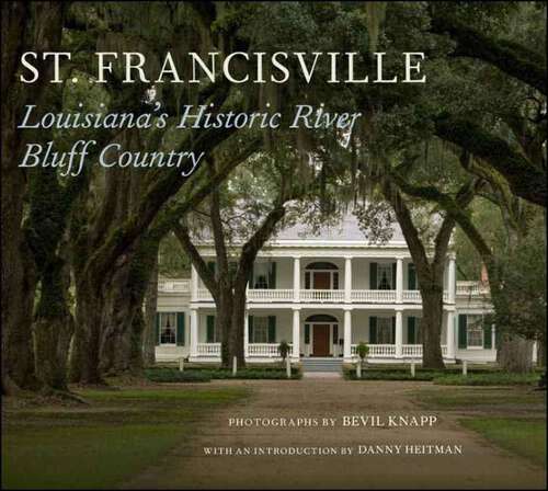 Book cover of St. Francisville: Louisiana’s Historic River Bluff Country