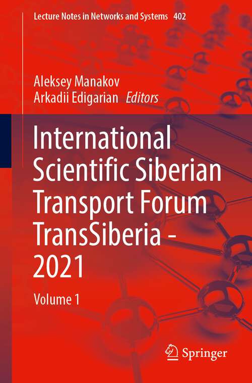 Book cover of International Scientific Siberian Transport Forum TransSiberia - 2021: Volume 1 (1st ed. 2022) (Lecture Notes in Networks and Systems #402)