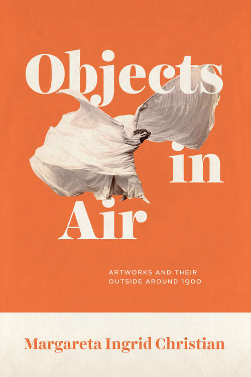 Book cover of Objects in Air: Artworks and Their Outside around 1900
