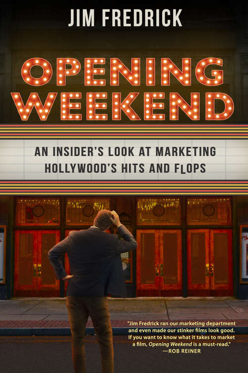 Book cover of Opening Weekend: An Insider's Look at Marketing Hollywood's Hits and Flops (EPUB SINGLE)