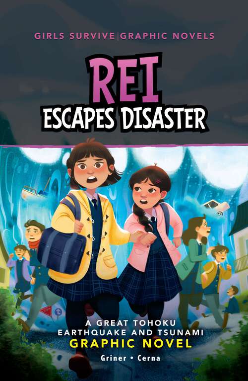Book cover of Rei Escapes Disaster: A Great Tohoku Earthquake And Tsunami Graphic Novel (Girls Survive Graphic Novels Ser.)