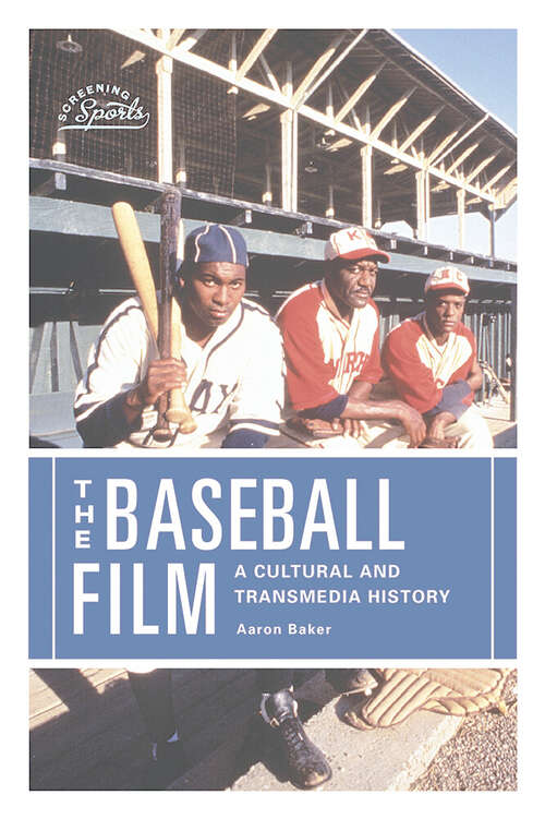 Book cover of The Baseball Film: A Cultural and Transmedia History (Screening Sports)