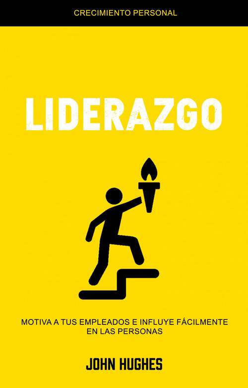 Book cover of Liderazgo: Motiva a Tus Empleados E Influye Fácilmente en Las Personas (Crecimiento Personal)