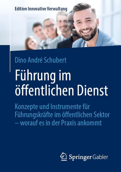 Book cover of Führung im öffentlichen Dienst: Konzepte und Instrumente für Führungskräfte im öffentlichen Sektor – worauf es in der Praxis ankommt (1. Aufl. 2022) (Edition Innovative Verwaltung)