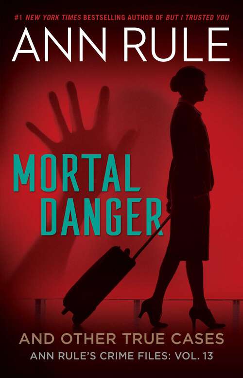 Book cover of Mortal Danger: Vol. 13) (Ann Rule's Crime Files: Bk. 13)