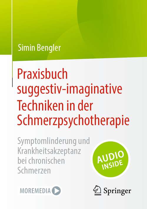 Book cover of Praxisbuch suggestiv-imaginative Techniken in der Schmerzpsychotherapie: Symptomlinderung und Krankheitsakzeptanz bei chronischen Schmerzen (1. Aufl. 2023)