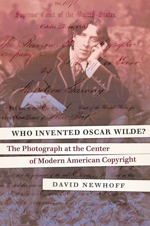 Book cover of Who Invented Oscar Wilde?: The Photograph at the Center of Modern American Copyright