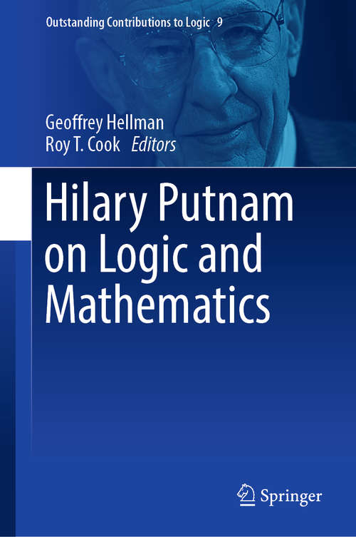 Book cover of Hilary Putnam on Logic and Mathematics (1st ed. 2018) (Outstanding Contributions to Logic #9)