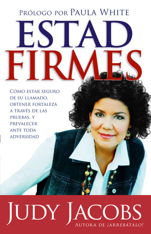 Book cover of Estad firmes: Cómo estar seguro de su llamado, obtener fortaleza a través de las pruebas, y prevalecer ante toda adversidad