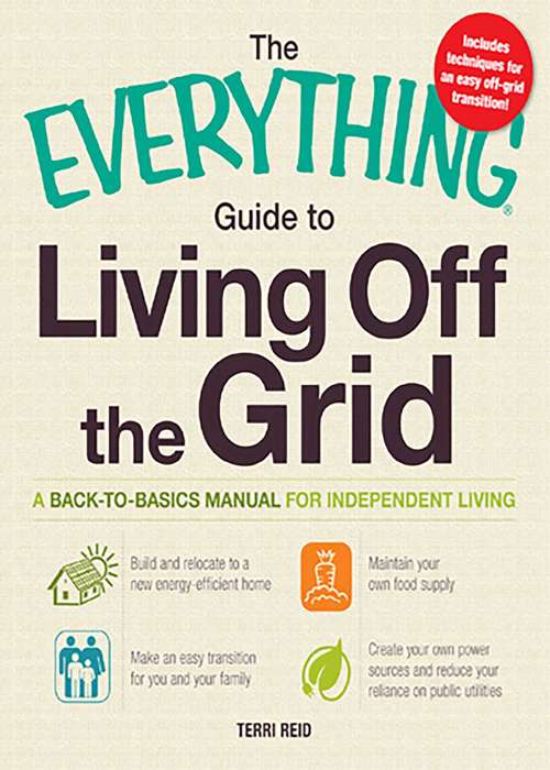 Book cover of The Everything Guide to Living Off the Grid: A back-to-basics manual for independent living