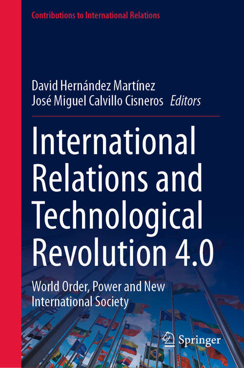 Book cover of International Relations and Technological Revolution 4.0: World Order, Power and New International Society (Contributions to International Relations)