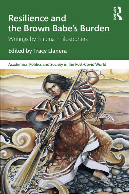 Book cover of Resilience and the Brown Babe’s Burden: Writings by Filipina Philosophers (Academics, Politics and Society in the Post-Covid World)