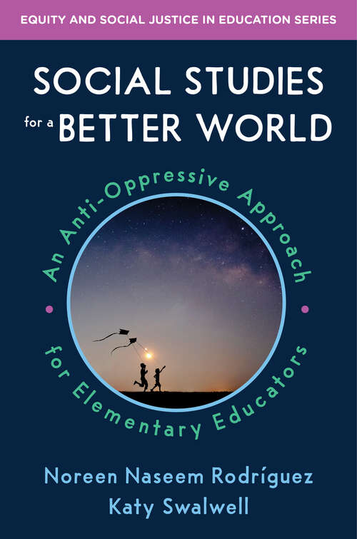 Book cover of Social Studies for a Better World: An Anti-oppressive Approach For Elementary Educators (Equity and Social Justice in Education #0)