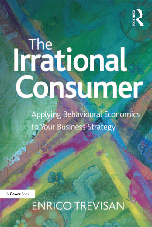 Book cover of The Irrational Consumer: Applying Behavioural Economics to Your Business Strategy