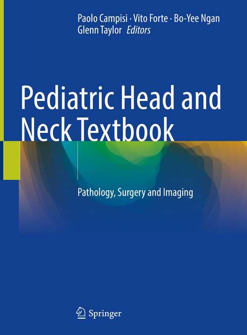 Book cover of Pediatric Head and Neck Textbook: Pathology, Surgery and Imaging (1st ed. 2021)