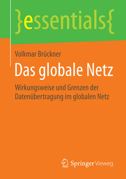 Book cover of Das globale Netz: Wirkungsweise und Grenzen der Datenübertragung im globalen Netz (essentials)