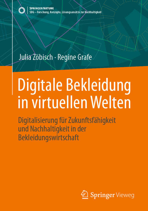 Book cover of Digitale Bekleidung in virtuellen Welten: Digitalisierung für Zukunftsfähigkeit und Nachhaltigkeit in der Bekleidungswirtschaft (2024) (SDG - Forschung, Konzepte, Lösungsansätze zur Nachhaltigkeit)