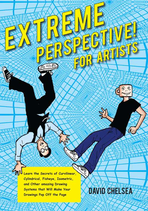 Book cover of Extreme Perspective! For Artists: Learn the Secrets of Curvilinear, Cylindrical, Fisheye, Isometric, and Other Amazing Drawing Systems that Will Make Your Drawings Pop Off the Page