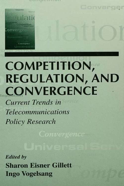 Book cover of Competition, Regulation, and Convergence: Current Trends in Telecommunications Policy Research (LEA Telecommunications Series)